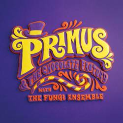 Primus : Primus & the Chocolate Factory with the Fungi Ensemble